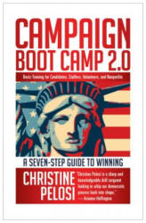 Campaign Boot Camp 2.0: Basic Training for Candidates, Staffers, Volunteers, and Nonprofits - Christine Pelosi (ISBN: 9781609945169)