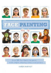 Face Painting: Over 30 Faces to Paint, with Simple Step-By-Step Instructions - Karen Harvey (ISBN: 9781609929251)