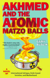 Akhmed and the Atomic Matzo Balls - Gary Buslik (ISBN: 9781609520694)