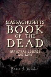 Massachusetts Book of the Dead: Graveyard Legends and Lore (ISBN: 9781609497576)