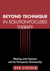 Beyond Technique in Solution-Focused Therapy - Eve Lipchik (ISBN: 9781609189914)