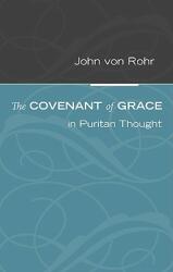 The Covenant of Grace in Puritan Thought (ISBN: 9781608992393)