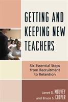 Getting and Keeping New Teachers: Six Essential Steps from Recruitment to Retention (ISBN: 9781607092186)