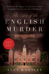 Art of the English Murder - From Jack the Ripper and Sherlock Holmes to Agatha Christie and Alfred Hitchcock - Lucy Worsley (ISBN: 9781605989099)