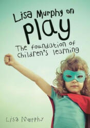 Lisa Murphy on Play: The Foundation of Children's Learning (ISBN: 9781605544410)