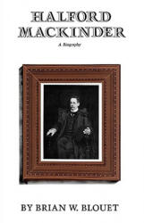 Halford Mackinder - Brian W Blouet (ISBN: 9781603441988)