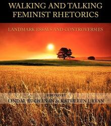 Walking and Talking Feminist Rhetorics: Landmark Essays and Controversies (ISBN: 9781602351356)