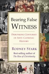 Bearing False Witness - Rodney Stark (ISBN: 9781599474991)