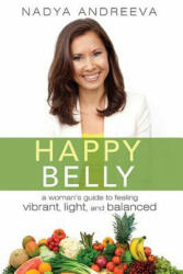 Happy Belly: A Woman's Guide to Feeling Vibrant, Light, and Balanced - Nadya Andreeva (ISBN: 9781599324173)