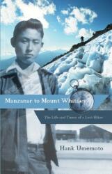 Manzanar to Mount Whitney: The Life and Times of a Lost Hiker (ISBN: 9781597142021)