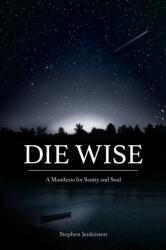 Die Wise - Stephen Jenkinson (ISBN: 9781583949733)