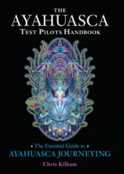 Ayahuasca Test Pilots Handbook - Chris Kilham (ISBN: 9781583947913)