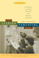 The Lesbian Parenting Book: A Guide to Creating Families and Raising Children (ISBN: 9781580050906)