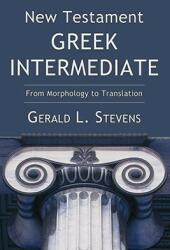 New Testament Greek Intermediate: From Morphology to Translation (ISBN: 9781556355806)