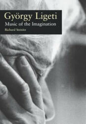 Gyorgy Ligeti: Music of the Imagination - Richard Steinitz (ISBN: 9781555535513)