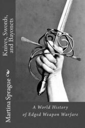 Knives, Swords, and Bayonets - Martina Sprague (ISBN: 9781514214633)