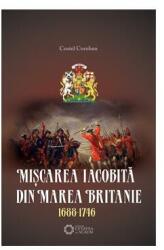 Miscarea iacobita din Marea Britanie 1688-1746 - Costel Coroban (ISBN: 9786065370654)
