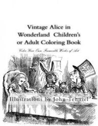 Vintage Alice in Wonderland Children's or Adult Coloring Book: Classic, Frameable Color Your Own Vintage Alice in Wonderland Illustrations - John Tenniel (ISBN: 9781514183748)