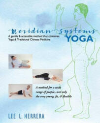 Meridian Systems Yoga: A Gentle & Accessible Method That Combines Yoga & Traditional Chinese Medicine - Lee L Herrera (ISBN: 9781514126011)