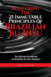 Mastering the 21 Immutable Principles of Brazilian Jiu-Jitsu - Paulo Guillobel (ISBN: 9781514109328)