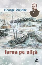 Iarna pe ulita. Poezii - George Cosbuc (2009)