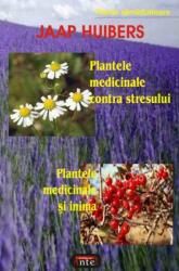Plantele medicinale contra stresului. Plantele medicinale si inima - Jaap Huibers (2008)