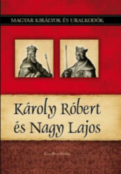 KÁROLY RÓBERT ÉS NAGY LAJOS (ISBN: 9786155013249)