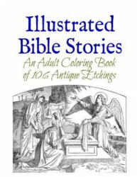 Illustrated Bible Stories: An Adult Coloring Book of 106 Antique Etchings - Marie Wise (ISBN: 9781512273694)