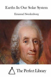 Earths In Our Solar System - Emanuel Swedenborg, The Perfect Library (ISBN: 9781512261066)