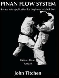 Pinan Flow System: Heian - Pinan Yondan: karate kata application for beginner to black belt - John Titchen, Iain Abernethy (ISBN: 9781512260403)