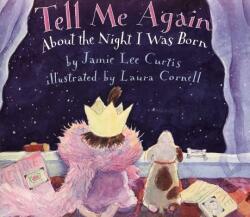 Tell Me Again About the Night I Was Born - Jamie Lee Curtis, Laura Cornell (ISBN: 9780064435819)