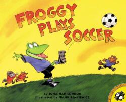 Froggy Plays Soccer - Jonathan London, Frank Remkiewicz (ISBN: 9780140568097)