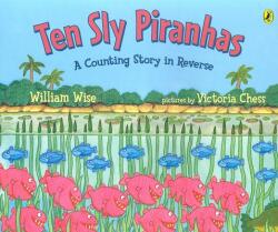 Ten Sly Piranhas: A Counting Story in Reverse; A Tale of Wickedness-And Worse! (ISBN: 9780142400746)