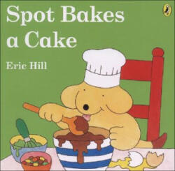 Spot Bakes a Cake - Eric Hill (ISBN: 9780142403297)