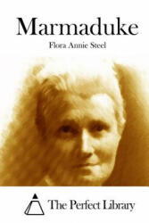 Marmaduke - Flora Annie Steel, The Perfect Library (ISBN: 9781512184938)