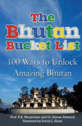 The Bhutan Bucket List: 100 Ways to Unlock Amazing Bhutan - Prof R K Marjerison, Dr Stavan Attwood, David L Sloan IV (ISBN: 9781512071566)