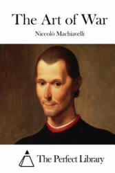The Art of War - Niccolo Machiavelli, The Perfect Library (ISBN: 9781512060805)