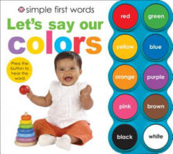 Simple First Words Let's Say Our Colors - Roger Priddy (ISBN: 9780312506438)