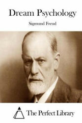 Dream Psychology - Sigmund Freud, The Perfect Library (ISBN: 9781512052053)