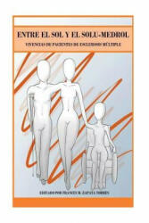 Entre el Sol y el Solu-medrol: Vivencias de Pacientes de Esclerosis Multiple - Michael Osmond- Morales, Frances Zapata- Torres (ISBN: 9781512043686)
