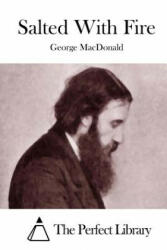 Salted With Fire - George MacDonald, The Perfect Library (ISBN: 9781512040852)