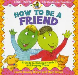 How to Be a Friend - Laurie Krasny Brown, Marc Brown (ISBN: 9780316111539)