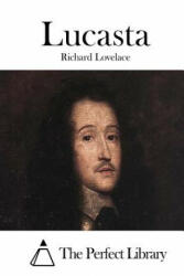 Lucasta - Richard Lovelace, The Perfect Library (ISBN: 9781512018776)