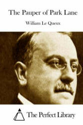 The Pauper of Park Lane - William Le Queux, The Perfect Library (ISBN: 9781512018479)