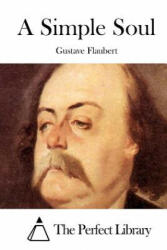 A Simple Soul - Gustave Flaubert, The Perfect Library (ISBN: 9781512018387)