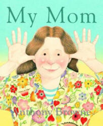 Anthony Browne - My Mom - Anthony Browne (ISBN: 9780374400262)