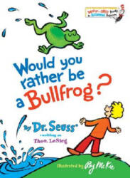 Would You Rather Be a Bullfrog? - Dr. Seuss, Roy McKie (ISBN: 9780394831282)