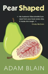 Pear Shaped: The Funniest Book So Far This Year about Brain Cancer - Adam Blain (ISBN: 9781511860611)
