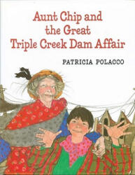 Aunt Chip and the Great Triple Creek Dam Affair - Patricia Polacco (ISBN: 9780399229435)