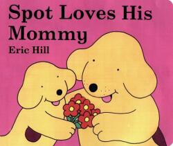 Spot Loves His Mommy - Eric Hill (ISBN: 9780399245114)